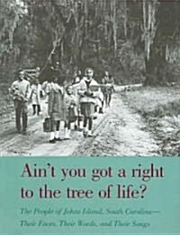 Aint You Got a Right to the Tree of Life?: The People of Johns Island South Carolina--Their Faces, Their Words, and Their Songs (Paperback, Rev and Expande)