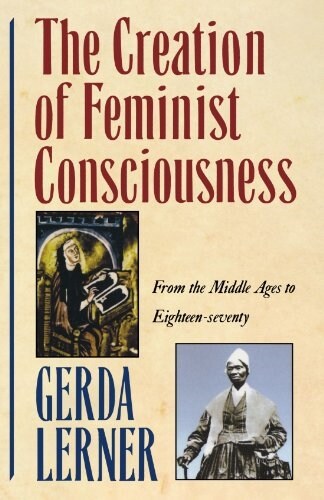 The Creation of Feminist Consciousness: From the Middle Ages to Eighteen-Seventy (Paperback, Revised)