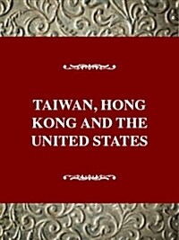 Taiwan, Hong Kong, and the United States (Paperback)