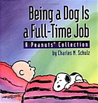 Being a Dog Is a Full-Time Job: A Peanuts Collection (Paperback, Original)