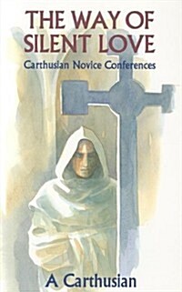 The Way of Silent Love: Carthusian Novice Conferences Volume 149 (Paperback)