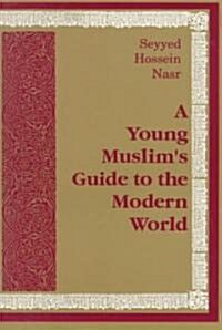 A Young Muslims Guide to the Modern World (Paperback)