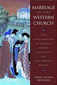 Marriage in the Western Church: The Christianization of Marriage During the Patristic and Early Medieval Periods                                       (Hardcover)