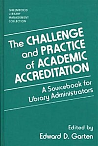 The Challenge and Practice of Academic Accreditation: A Sourcebook for Library Administrators (Hardcover)