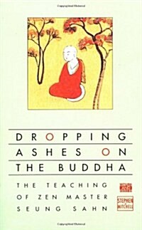 Dropping Ashes on the Buddha: The Teachings of Zen Master Seung Sahn (Paperback)