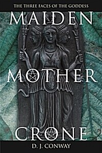 Maiden, Mother, Crone: The Myth & Reality of the Triple Goddess (Paperback)