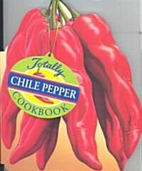 Totally Chile Peppers Cookbook (Paperback)