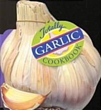 Totally Garlic Cookbook (Paperback)