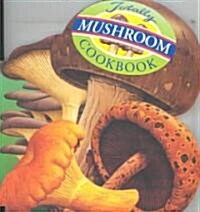 Totally Mushroom Cookbook (Paperback)