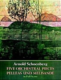 Five Orchestral Pieces and Pelleas Und Melisande in Full Score (Paperback, Reprint)