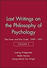 Last Writings on the Philosophy of Psychology : The Inner and the Outer, 1949 - 1951, Volume 2 (Paperback)