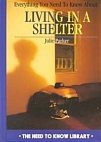 Everything You Need to Know about Living in a Shelter (Library Binding)