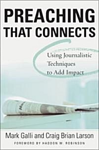 Preaching That Connects: Using Techniques of Journalists to Add Impact (Paperback)