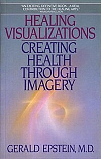 Healing Visualizations: Creating Health Through Imagery (Paperback)