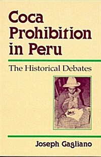 Coca Prohibition in Peru: The Historical Debates (Hardcover)