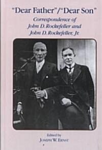 Dear Father, Dear Son: Correspondence of John D. Rockefeller and Jr. (Hardcover)