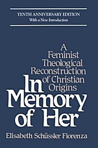 In Memory of Her: A Feminist Theological Reconstruction of Christian Origins (Paperback, 10, Anniversary)
