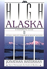 High Alaska: A Historical Guide to Denali, Mount Foraker, & Mount Hunter (Paperback)