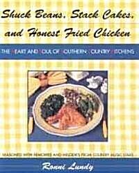 Shuck Beans, Stack Cakes, and Honest Fried Chicken: The Heart and Soul of Southern Country Kitchens (Paperback)