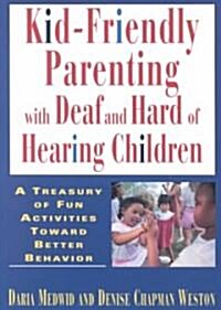 Kid-Friendly Parenting with Deaf and Hard of Hearing Children (Paperback)