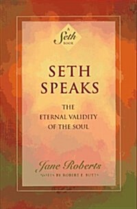 Seth Speaks: The Eternal Validity of the Soul (Paperback)