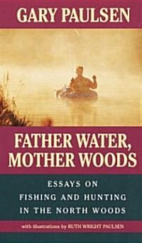 Father Water, Mother Woods: Essays on Fishing and Hunting in the North Woods (Mass Market Paperback)