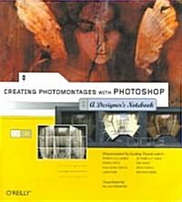 Creating Photomontages with Photoshop: A Designers Notebook (Paperback)