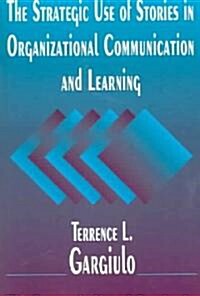 The Strategic Use of Stories in Organizational Communication and Learning (Paperback, Collectors Ed/)
