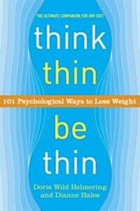 Think Thin, Be Thin: 101 Psychological Ways to Lose Weight (Paperback)