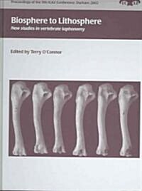 Biosphere to Lithosphere : New Studies in Vertebrate Taphonomy (Hardcover)