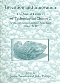 Invention and Innovation : The Social Context of Technological Change II, Egypt, the Aegean and the Near East, 1650-1150 B.C. (Paperback)