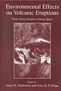 Environmental Effects on Volcanic Eruptions: From Deep Oceans to Deep Space (Hardcover, 2000)