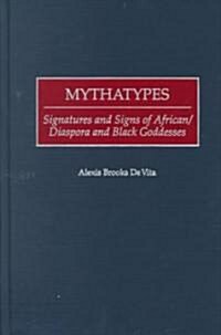 Mythatypes: Signatures and Signs of African/Diaspora and Black Goddesses (Hardcover)