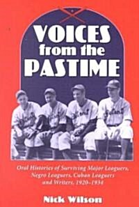 Voices from the Pastime: Oral Histories of Surviving Major Leaguers, Negro Leaguers, Cuban Leaguers and Writers, 1920-1934 (Paperback)