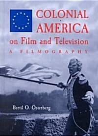 Colonial America on Film and Television: A Filmography (Hardcover)