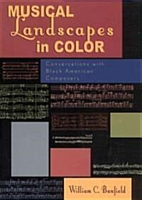 Musical Landscapes in Color: Conversations with Black American Composers (Hardcover)