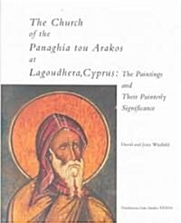 The Church of the Panaghia Tou Arakos at Lagoudhera, Cyprus: The Paintings and Their Painterly Significance (Hardcover)