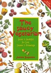 The Saucy Vegetarian: Quick and Healthy, No-Cook Sauces and Dressing (Paperback)