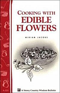 Cooking with Edible Flowers: Storey Country Wisdom Bulletin A-223 (Paperback)