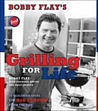 Bobby Flays Grilling for Life: Bobby Flays Grilling for Life (Hardcover)
