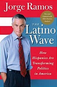 The Latino Wave: How Hispanics Are Transforming Politics in America (Paperback)