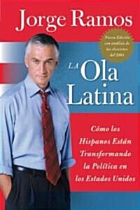 Ola Latina, La: Como Los Hispanos Estan Transformando La Politica En Los Estados Unidos (Paperback)