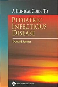 A Clinical Guide To Pediatric Infectious Disease (Paperback)