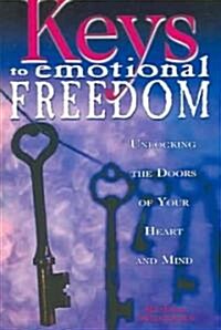 Keys to Emotional Freedom: Unlocking the Doors of Your Heart and Mind (Paperback)