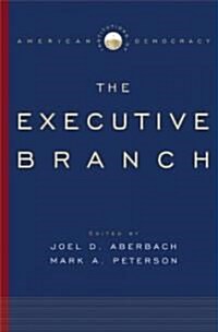 The Executive Branch: Institutions of American Democracy (Hardcover)