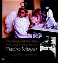 The Real and the True, The Digital Photography of Pedro Meyer (Paperback)