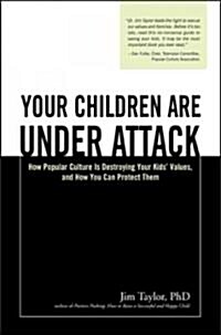 Your Children Are Under Attack: How Popular Culture Is Destroying Your Kids Values, and How You Can Protect Them (Paperback)
