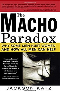 The Macho Paradox: Why Some Men Hurt Women and and How All Men Can Help (Paperback)
