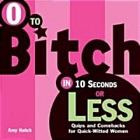 0 To Bitch In 10 Seconds Or Less (Paperback)