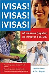 Visas! Visas! Visas!: Sesenta Maneras (Legales) de Inmigrar A Ee.Uu. (Paperback)